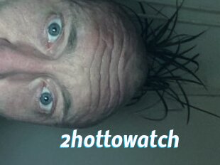 2hottowatch