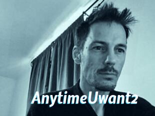 AnytimeUwant2