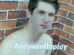 Andywanttoplay