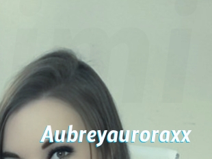 Aubreyauroraxx