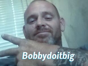 Bobbydoitbig