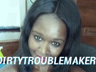 DIRTY_TROUBLEMAKER