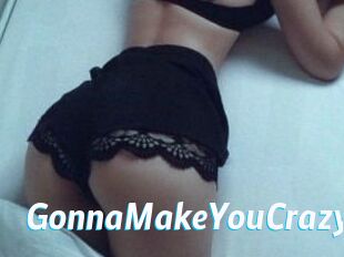 GonnaMakeYouCrazy