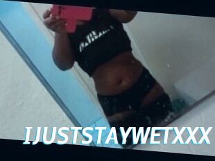 IJUSTSTAYWETXXX