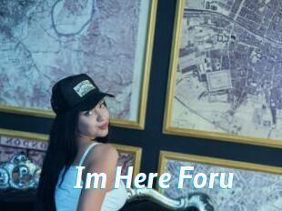 Im_Here_Foru