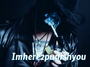 Imhere2punishyou