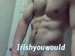Irishyouwould