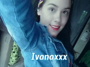 Ivanaxxx