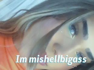 Im_mishellbigass