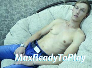 MaxReadyToPlay