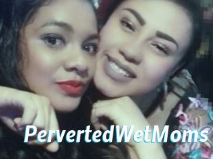 PervertedWetMoms