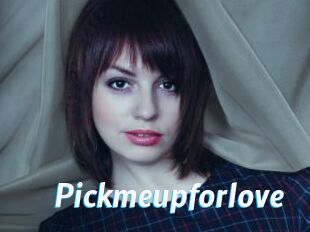 Pickmeupforlove