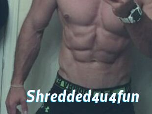 Shredded4u4fun