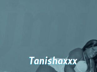 Tanishaxxx