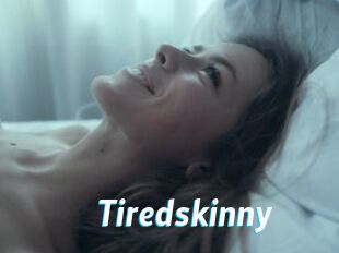 Tiredskinny
