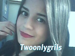 Twoonlygrils