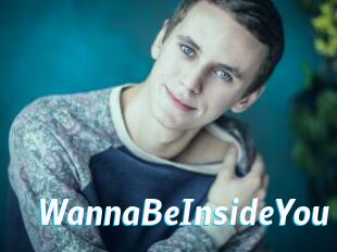 WannaBeInsideYou