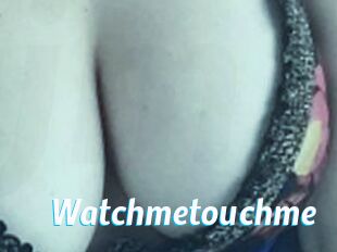 Watchmetouchme