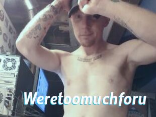 Weretoomuchforu