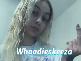 Whoadieskeeza