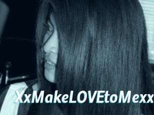 XxMakeLOVEtoMexx