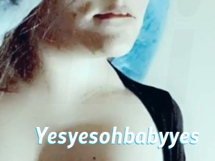 Yesyesohbabyyes